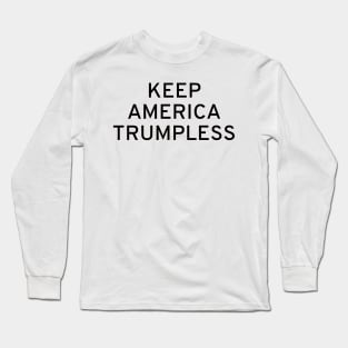 Keep America Trumpless Long Sleeve T-Shirt